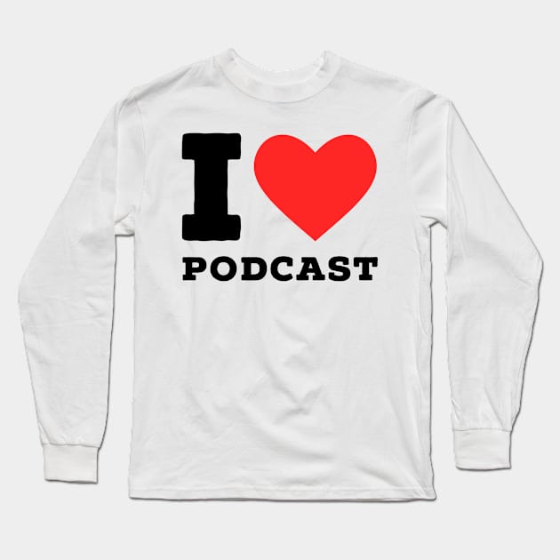 i love Podcast Long Sleeve T-Shirt by richercollections